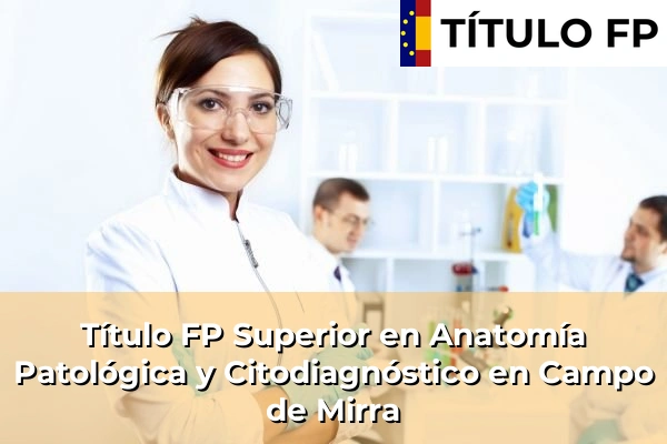 Título FP Superior en Anatomía Patológica y Citodiagnóstico en Campo de Mirra