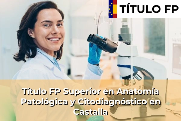 Título FP Superior en Anatomía Patológica y Citodiagnóstico en Castalla