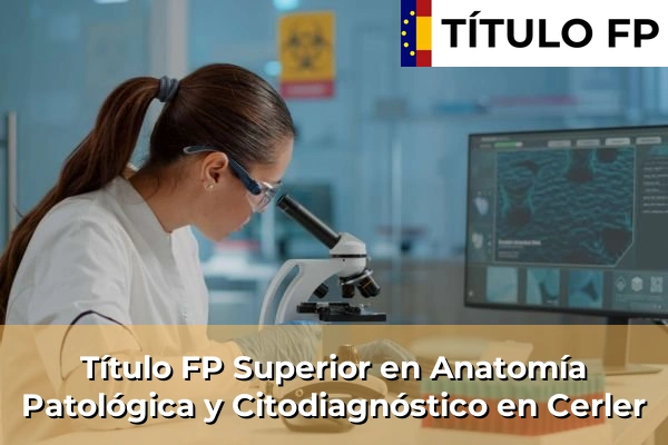 Título FP Superior en Anatomía Patológica y Citodiagnóstico en Cerler