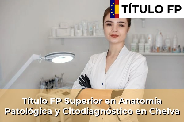 Título FP Superior en Anatomía Patológica y Citodiagnóstico en Chelva