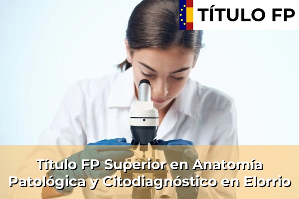 Título FP Superior en Anatomía Patológica y Citodiagnóstico en Elorrio