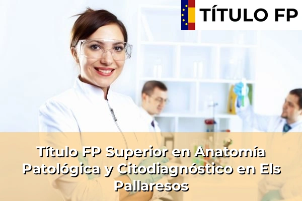 Título FP Superior en Anatomía Patológica y Citodiagnóstico en Cataluña 63 Título FP Superior en Anatomía Patológica y Citodiagnóstico en Els Pallaresos
