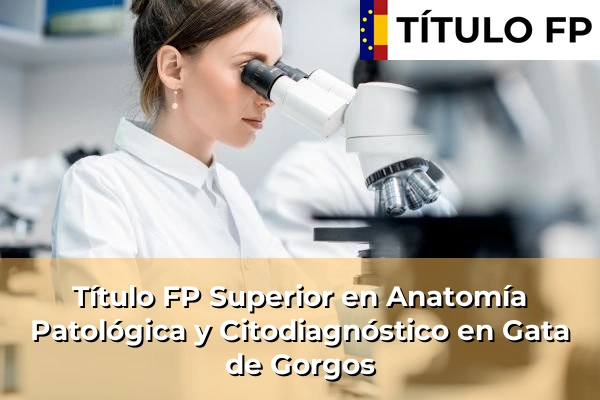 Título FP Superior en Anatomía Patológica y Citodiagnóstico en Gata de Gorgos