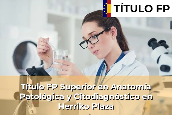Título FP Superior en Anatomía Patológica y Citodiagnóstico en Herriko Plaza