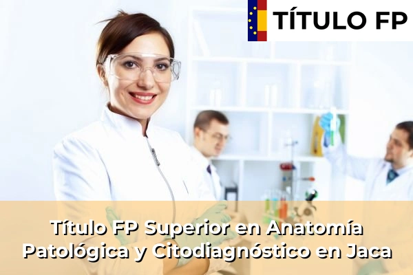 Título FP Superior en Anatomía Patológica y Citodiagnóstico en Jaca