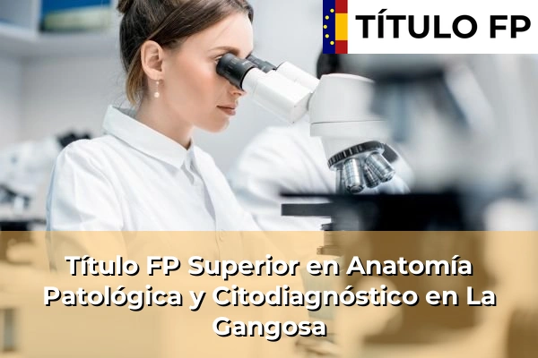 Título FP Superior en Anatomía Patológica y Citodiagnóstico en La Gangosa