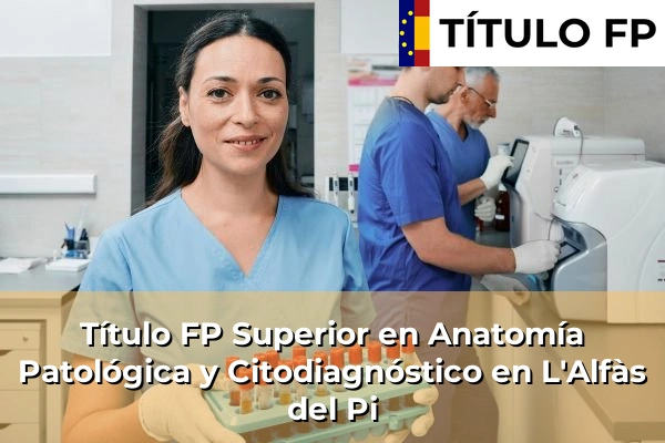 Título FP Superior en Anatomía Patológica y Citodiagnóstico en L'Alfàs del Pi