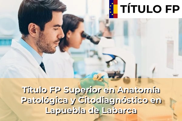 Título FP Superior en Anatomía Patológica y Citodiagnóstico en Lapuebla de Labarca