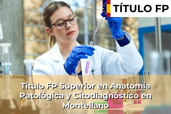 Título FP Superior en Anatomía Patológica y Citodiagnóstico en Montellano