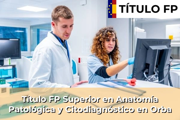 Título FP Superior en Anatomía Patológica y Citodiagnóstico en Orba