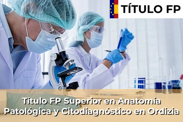 Título FP Superior en Anatomía Patológica y Citodiagnóstico en Ordizia