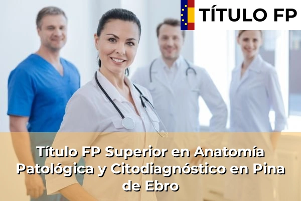 Título FP Superior en Anatomía Patológica y Citodiagnóstico en Pina de Ebro