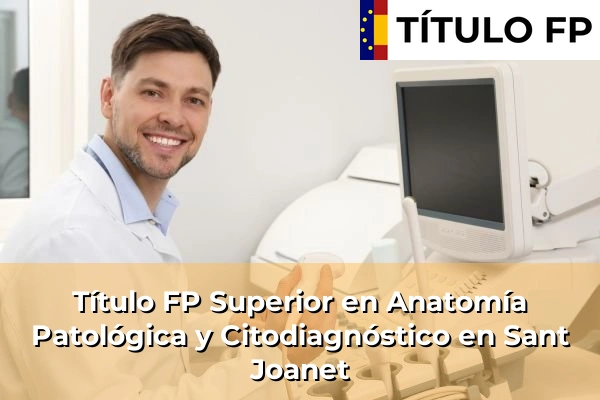 Título FP Superior en Anatomía Patológica y Citodiagnóstico en Sant Joanet
