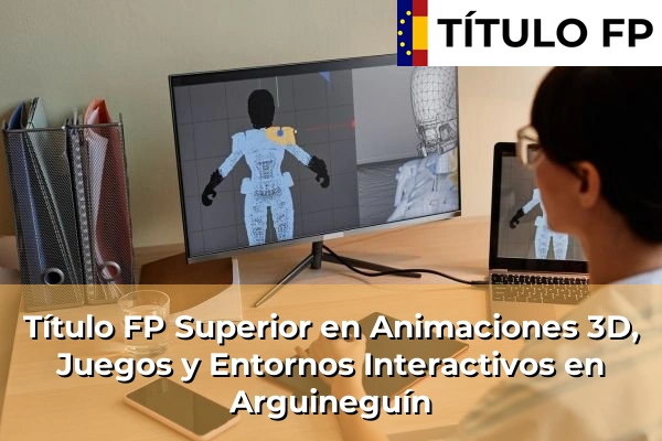 Título FP Superior en Animaciones 3D, Juegos y Entornos Interactivos en Arguineguín