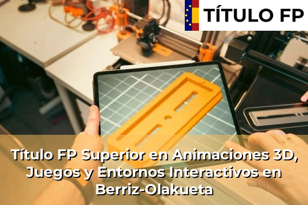Título FP Superior en Animaciones 3D, Juegos y Entornos Interactivos en Berriz-Olakueta
