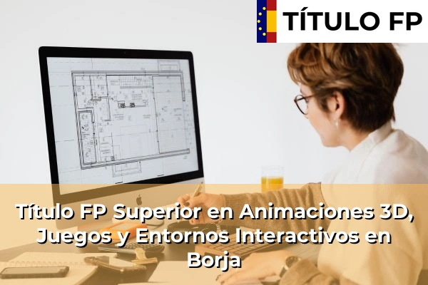 Título FP Superior en Animaciones 3D, Juegos y Entornos Interactivos en Borja