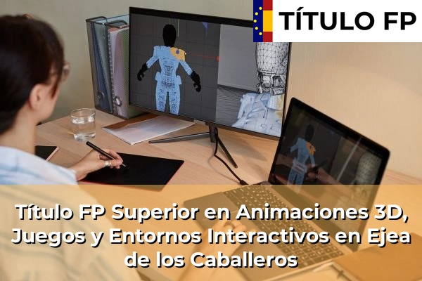 Título FP Superior en Animaciones 3D, Juegos y Entornos Interactivos en Ejea de los Caballeros
