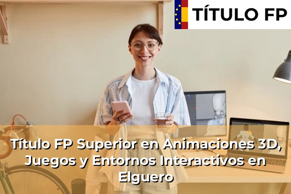 Título FP Superior en Animaciones 3D, Juegos y Entornos Interactivos en Elguero