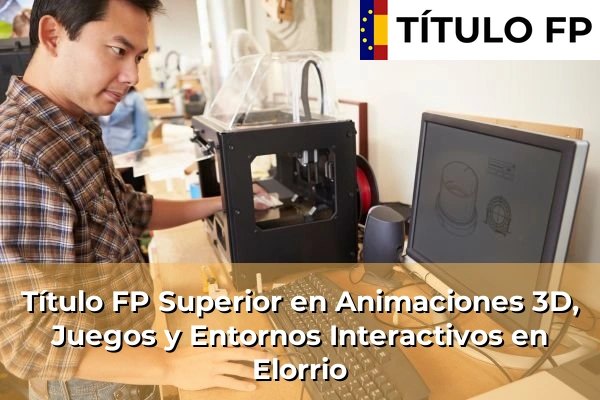Título FP Superior en Animaciones 3D, Juegos y Entornos Interactivos en Elorrio