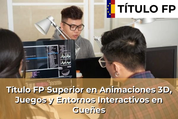 Título FP Superior en Animaciones 3D, Juegos y Entornos Interactivos en Gueñes
