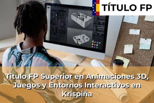 Título FP Superior en Animaciones 3D, Juegos y Entornos Interactivos en Krispiña