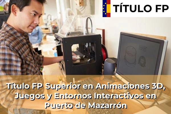 Título FP Superior en Animaciones 3D, Juegos y Entornos Interactivos en Puerto de Mazarrón