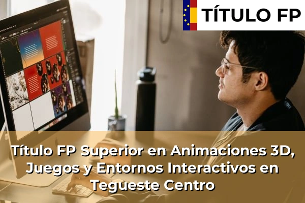 Título FP Superior en Animaciones 3D, Juegos y Entornos Interactivos en Tegueste Centro