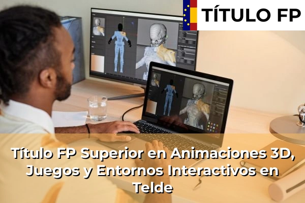 Título FP Superior en Animaciones 3D, Juegos y Entornos Interactivos en Telde