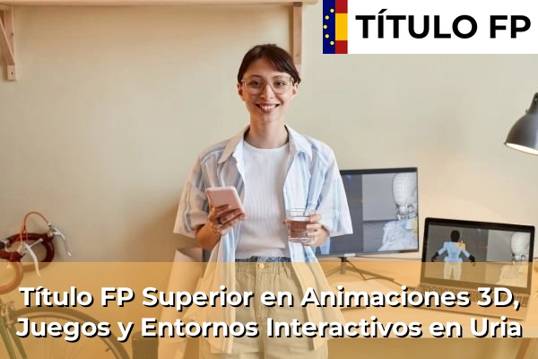 Título FP Superior en Animaciones 3D, Juegos y Entornos Interactivos en Uria