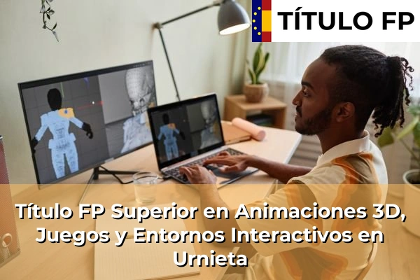 Título FP Superior en Animaciones 3D, Juegos y Entornos Interactivos en Urnieta