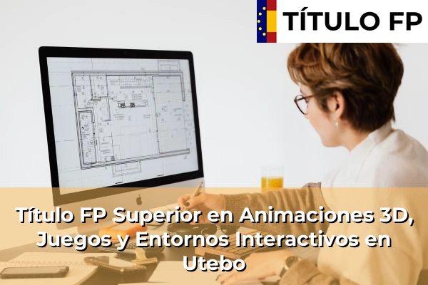 Título FP Superior en Animaciones 3D, Juegos y Entornos Interactivos en Utebo