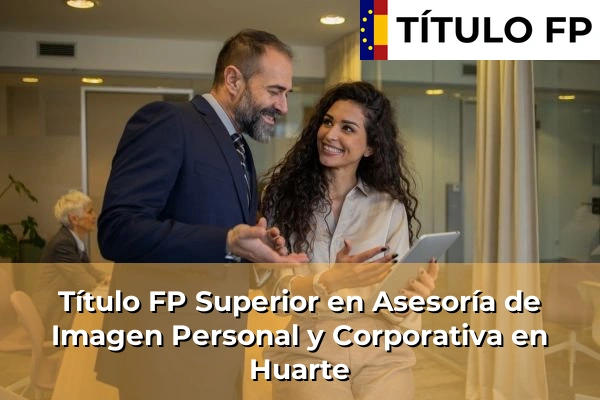 Título FP Superior en Asesoría de Imagen Personal y Corporativa en Huarte