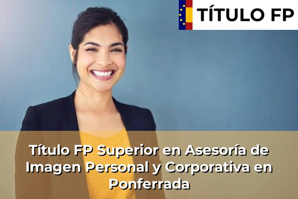 Título FP Superior en Asesoría de Imagen Personal y Corporativa en Ponferrada
