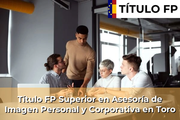 Título FP Superior en Asesoría de Imagen Personal y Corporativa en Toro