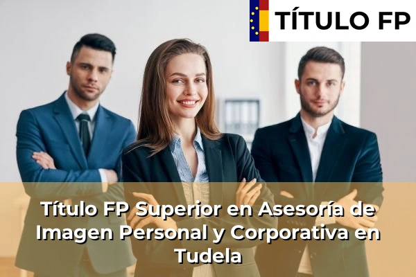 Título FP Superior en Asesoría de Imagen Personal y Corporativa en Tudela