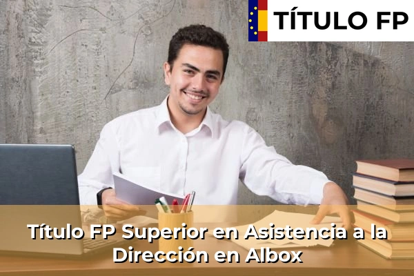 Título FP Superior en Asistencia a la Dirección en Albox