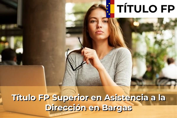 Título FP Superior en Asistencia a la Dirección en Bargas