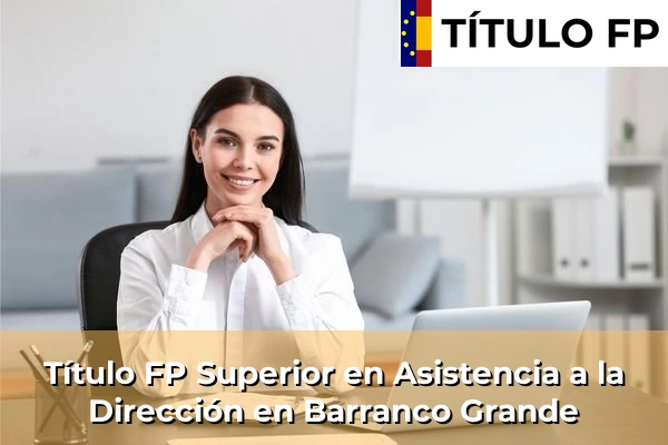 Título FP Superior en Asistencia a la Dirección en Islas Canarias 12 Título FP Superior en Asistencia a la Dirección en Barranco Grande