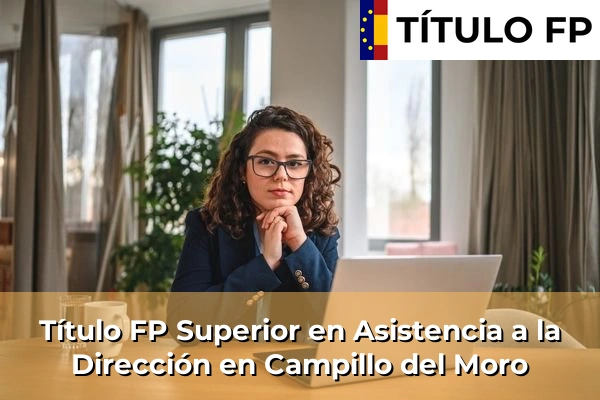 Título FP Superior en Asistencia a la Dirección en Campillo del Moro