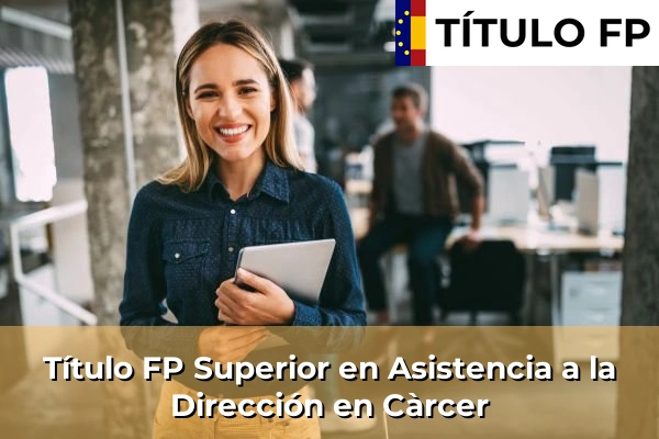 Título FP Superior en Asistencia a la Dirección en Càrcer