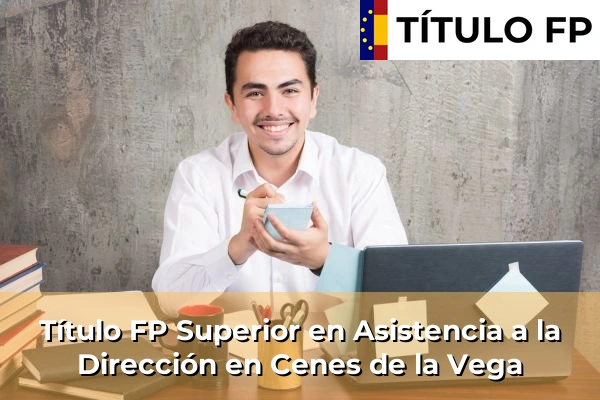 Título FP Superior en Asistencia a la Dirección en Cenes de la Vega