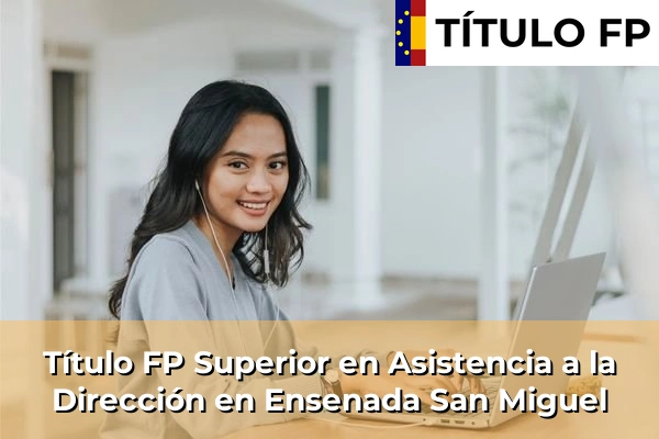 Título FP Superior en Asistencia a la Dirección en Ensenada San Miguel