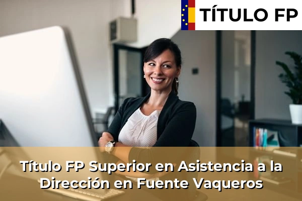 Título FP Superior en Asistencia a la Dirección en Fuente Vaqueros