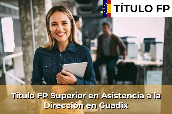 Título FP Superior en Asistencia a la Dirección en Guadix