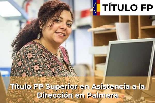 Título FP Superior en Asistencia a la Dirección en Palmera