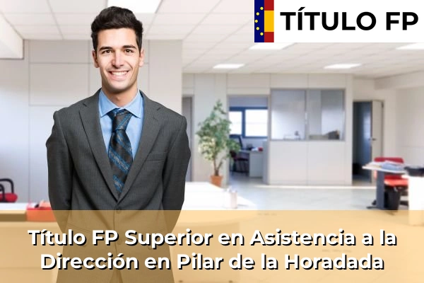 Título FP Superior en Asistencia a la Dirección en Pilar de la Horadada
