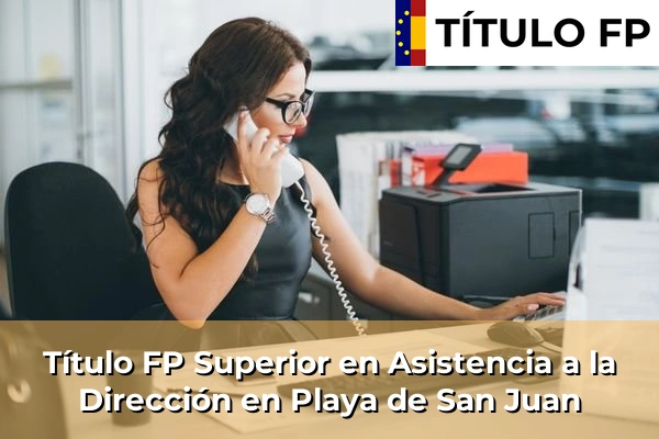 Título FP Superior en Asistencia a la Dirección en Islas Canarias 62 Título FP Superior en Asistencia a la Dirección en Playa de San Juan