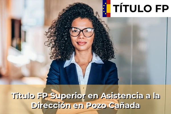 Título FP Superior en Asistencia a la Dirección en Pozo Cañada