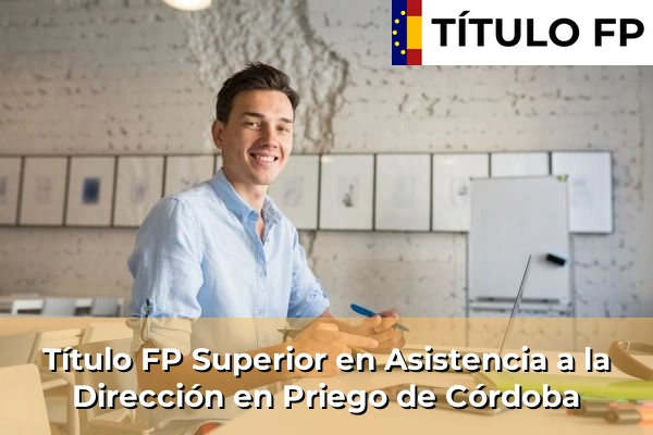 Título FP Superior en Asistencia a la Dirección en Priego de Córdoba