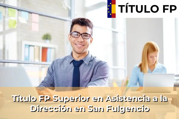 Título FP Superior en Asistencia a la Dirección en San Fulgencio